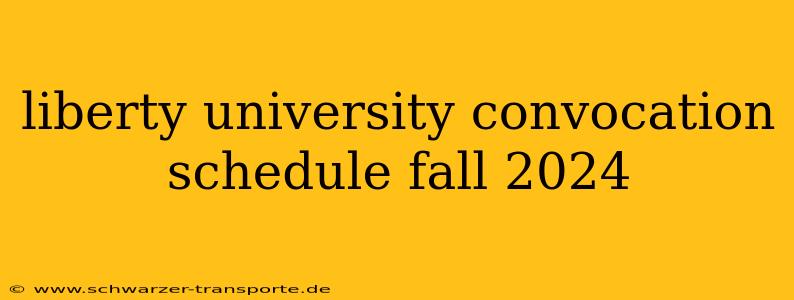 liberty university convocation schedule fall 2024