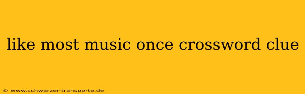 like most music once crossword clue