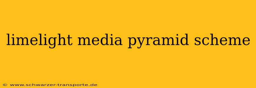 limelight media pyramid scheme