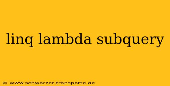 linq lambda subquery