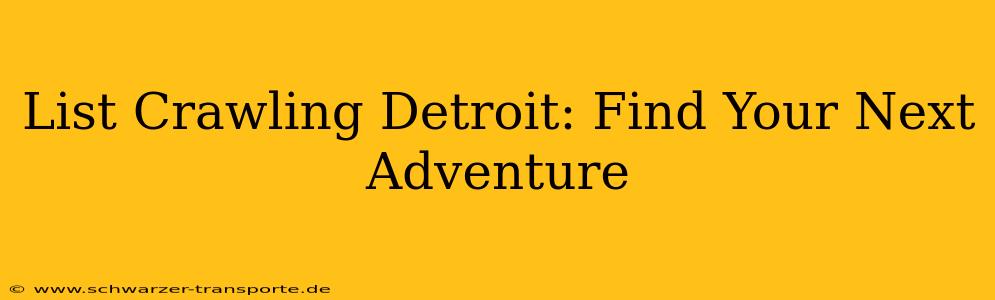 List Crawling Detroit: Find Your Next Adventure