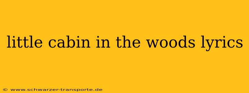 little cabin in the woods lyrics