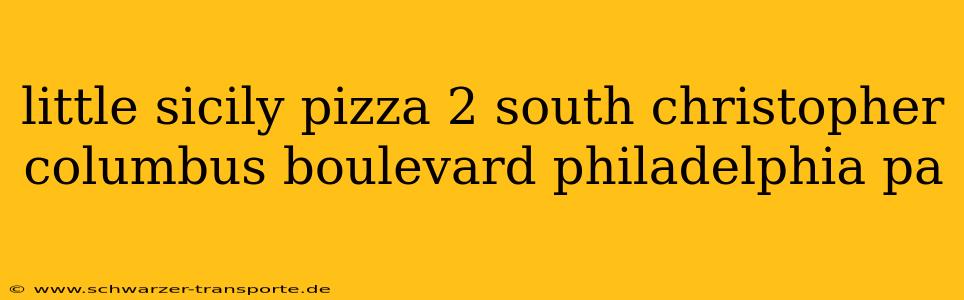little sicily pizza 2 south christopher columbus boulevard philadelphia pa