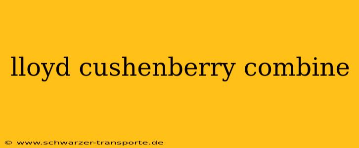 lloyd cushenberry combine