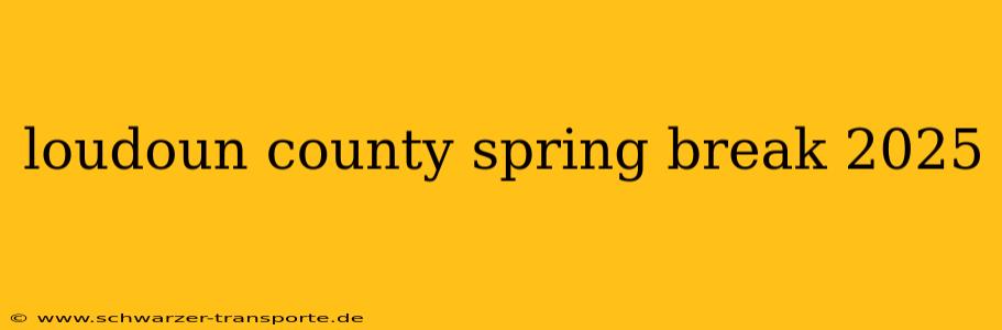 loudoun county spring break 2025