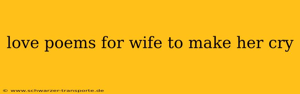 love poems for wife to make her cry