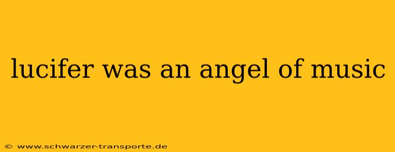lucifer was an angel of music