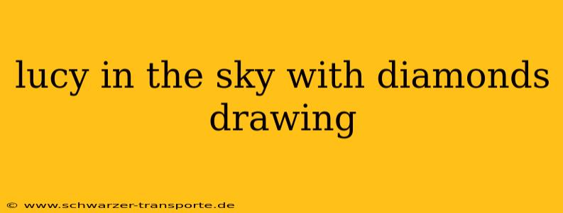 lucy in the sky with diamonds drawing