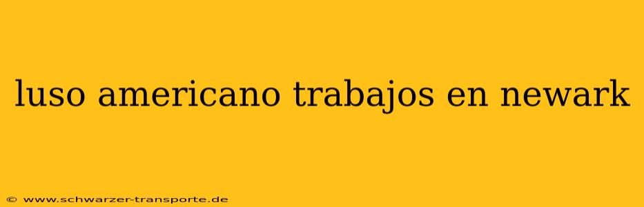 luso americano trabajos en newark