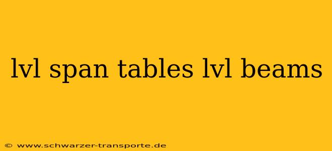 lvl span tables lvl beams