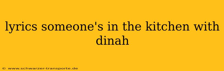 lyrics someone's in the kitchen with dinah