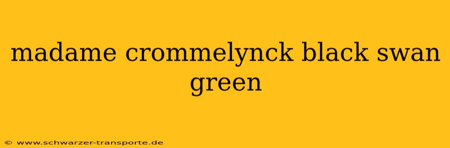 madame crommelynck black swan green