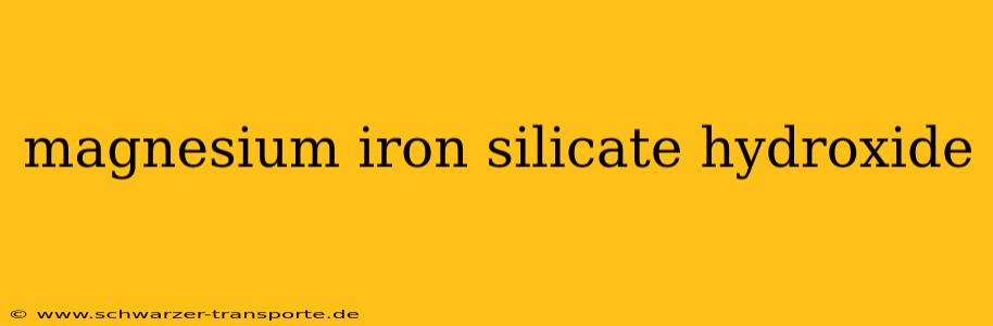 magnesium iron silicate hydroxide