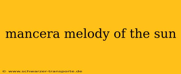 mancera melody of the sun