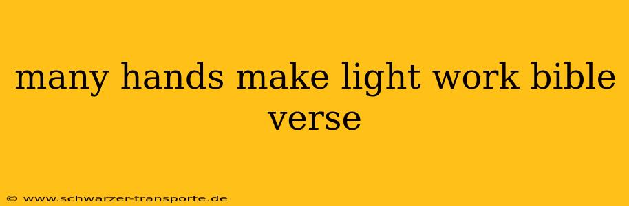 many hands make light work bible verse