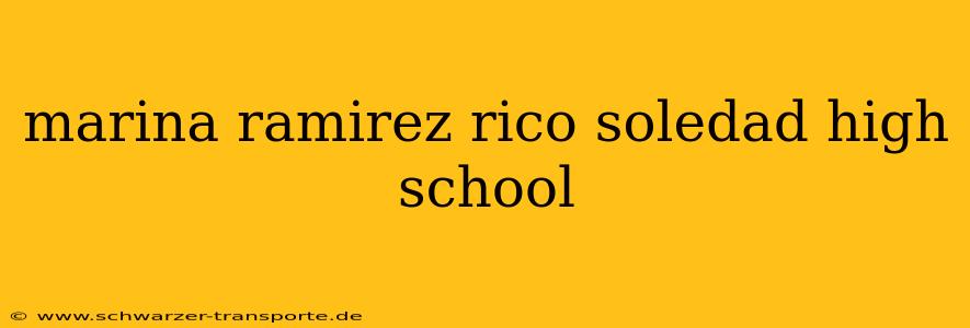 marina ramirez rico soledad high school