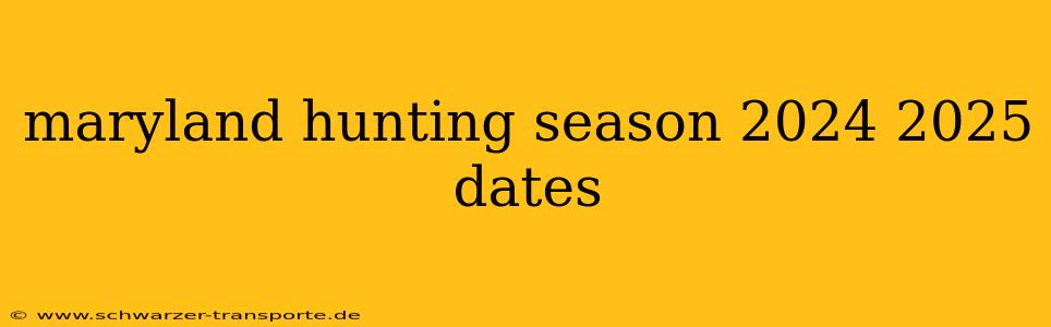 maryland hunting season 2024 2025 dates