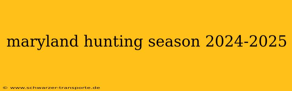 maryland hunting season 2024-2025