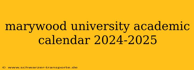 marywood university academic calendar 2024-2025