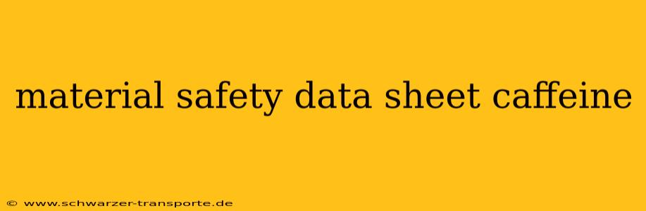 material safety data sheet caffeine