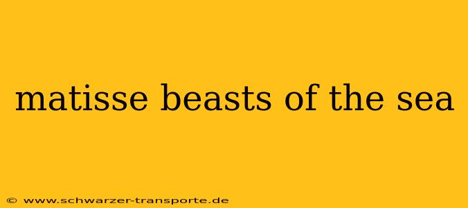 matisse beasts of the sea
