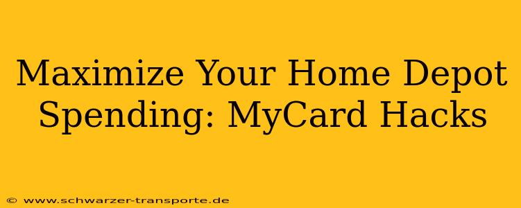 Maximize Your Home Depot Spending: MyCard Hacks