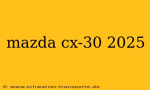 mazda cx-30 2025