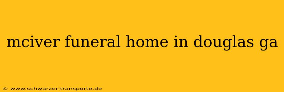 mciver funeral home in douglas ga