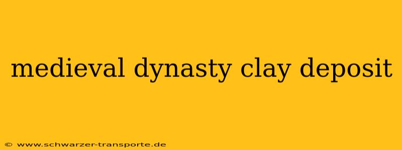 medieval dynasty clay deposit