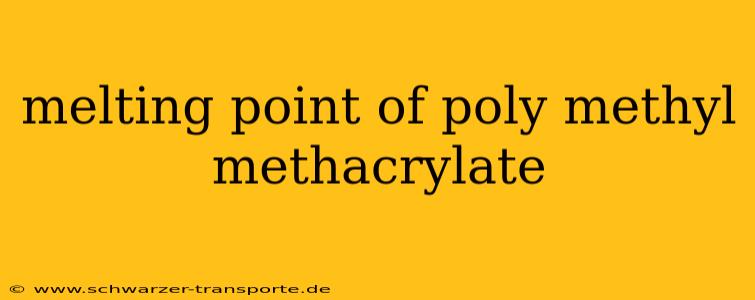 melting point of poly methyl methacrylate