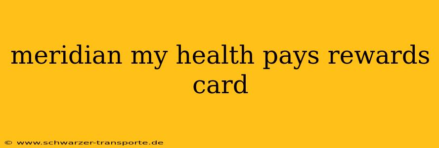 meridian my health pays rewards card