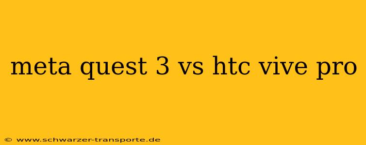meta quest 3 vs htc vive pro