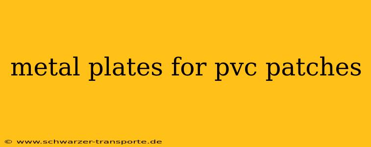 metal plates for pvc patches