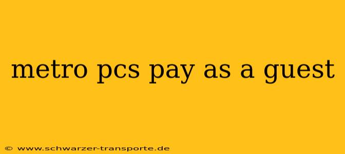 metro pcs pay as a guest