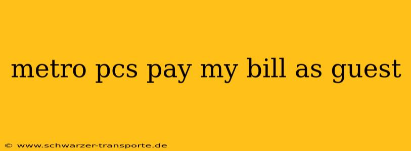 metro pcs pay my bill as guest
