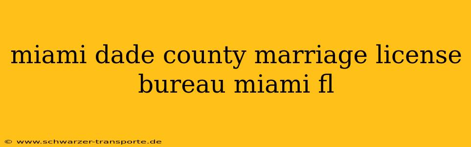miami dade county marriage license bureau miami fl