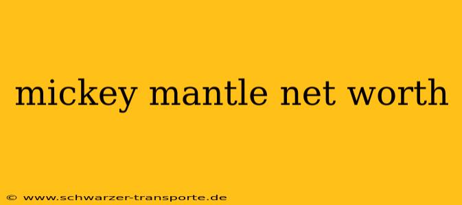 mickey mantle net worth
