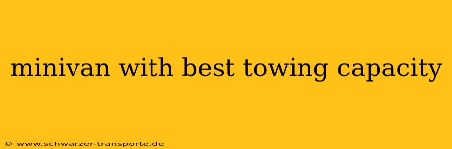 minivan with best towing capacity