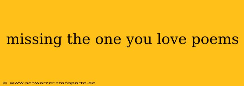 missing the one you love poems