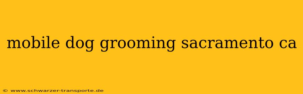 mobile dog grooming sacramento ca