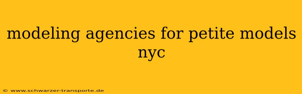modeling agencies for petite models nyc