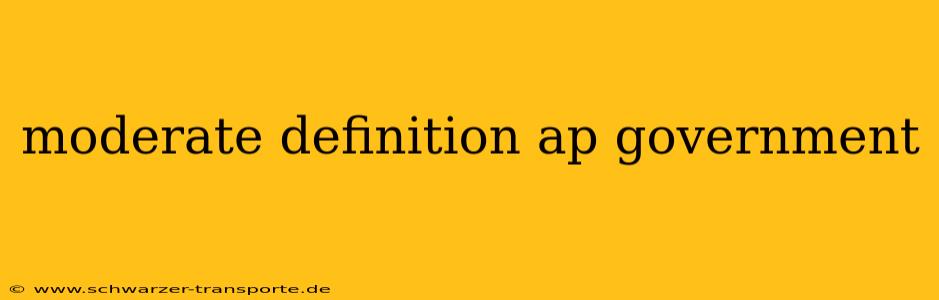 moderate definition ap government