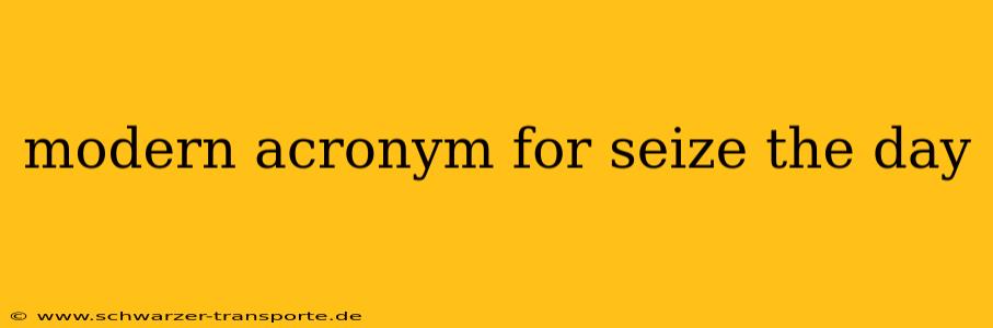 modern acronym for seize the day