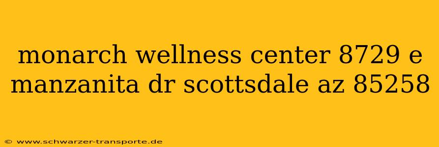 monarch wellness center 8729 e manzanita dr scottsdale az 85258