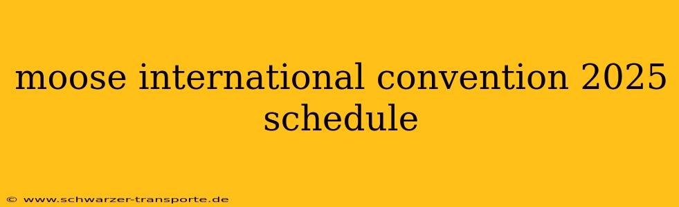 moose international convention 2025 schedule
