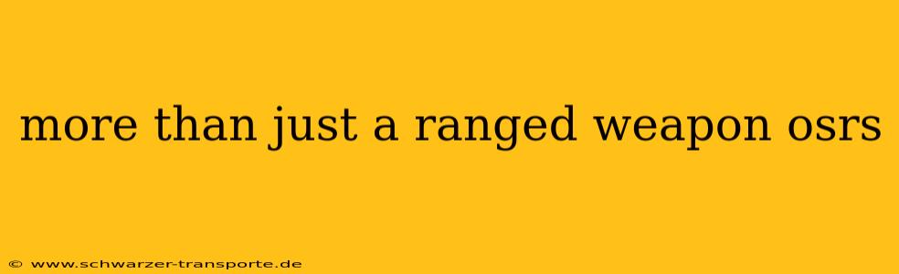 more than just a ranged weapon osrs