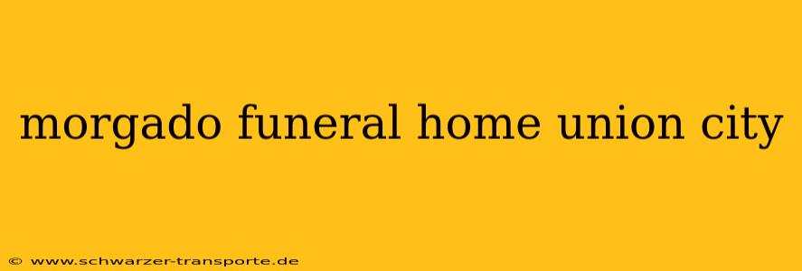 morgado funeral home union city
