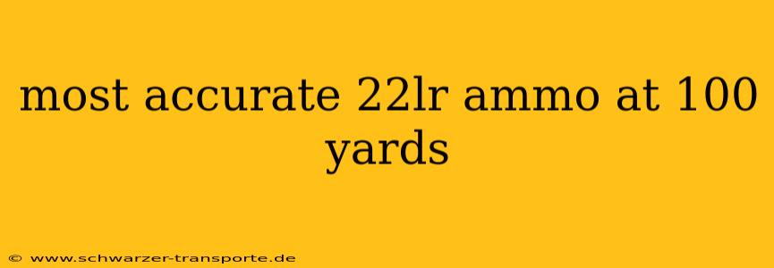 most accurate 22lr ammo at 100 yards