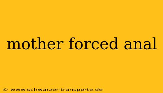 mother forced anal