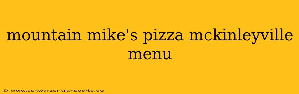 mountain mike's pizza mckinleyville menu